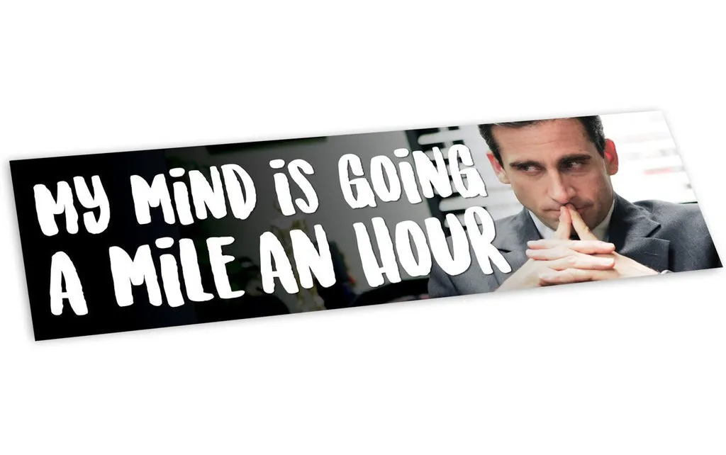 BUMPER STICKER: MY MIND IS GOING A MILE AN HOUR