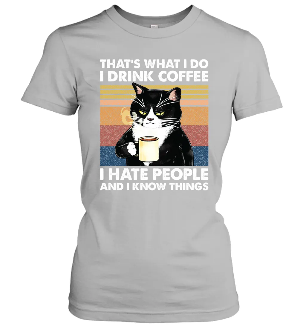 Cat  That's What I Do I Drink Coffee I Hate People Womens T-Shirt