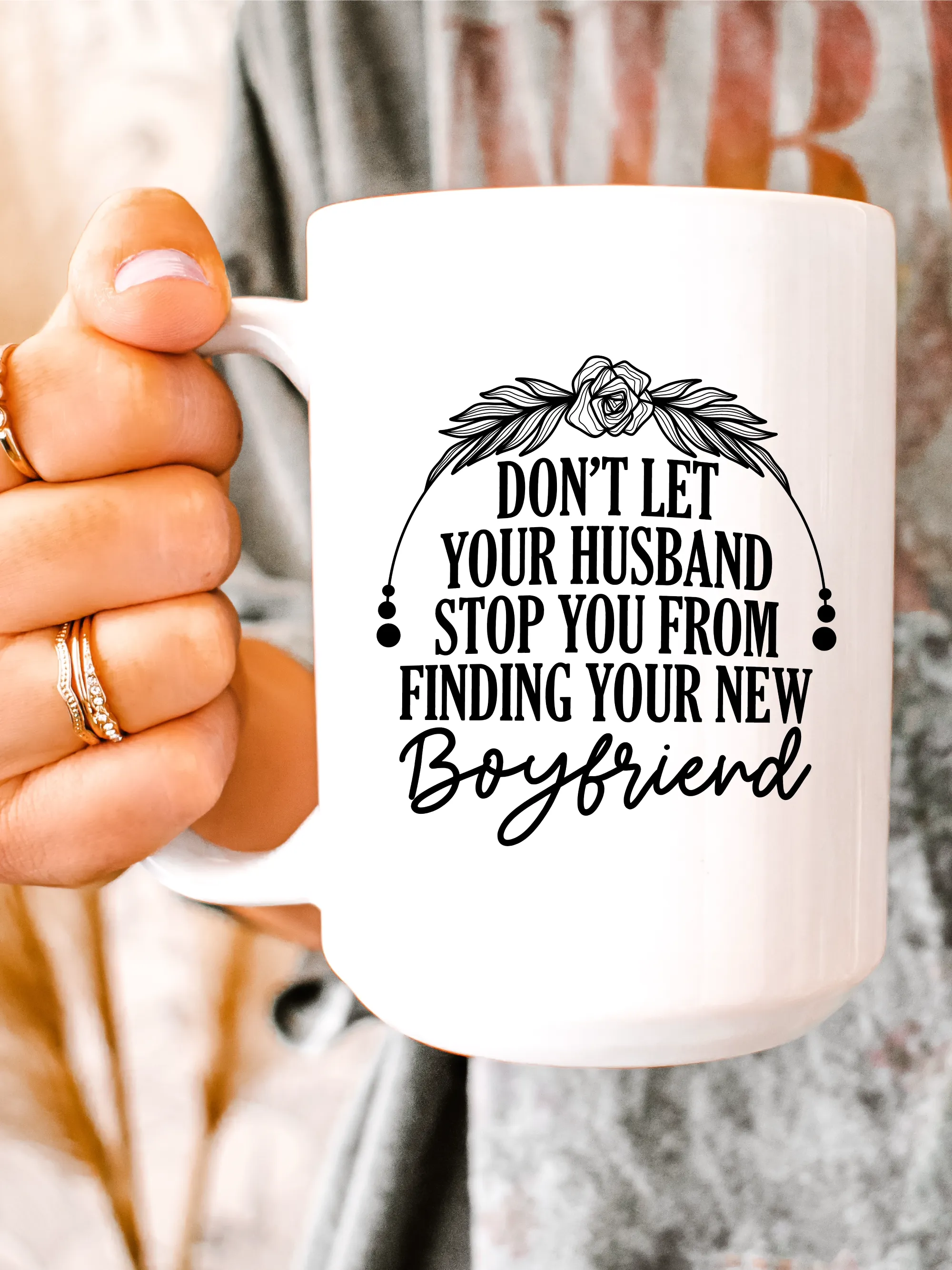 Don't Let Your Husband Stop You From Finding Your New Boyfriend Mug